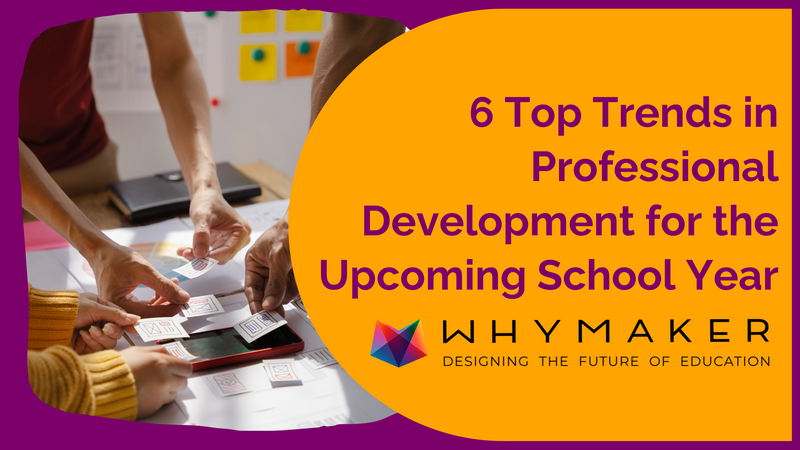 6 Top Trends in Professional Development for the Upcoming School Year