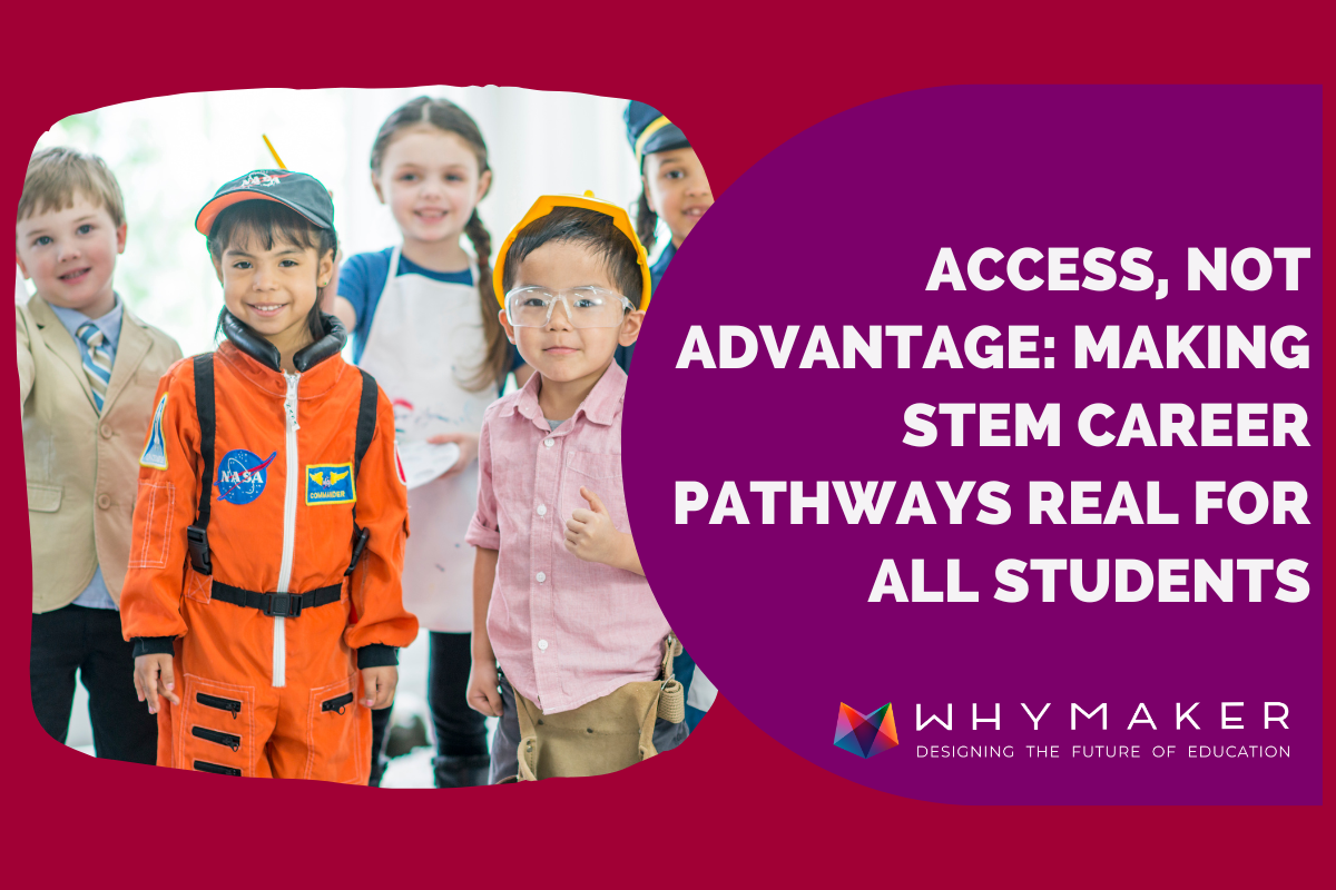 Access, Not Advantage: Making STEM Career Pathways Real for All Studen ...