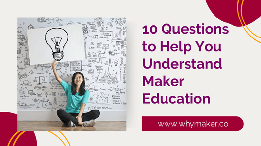 10 Questions to Help You Understand Maker Education.