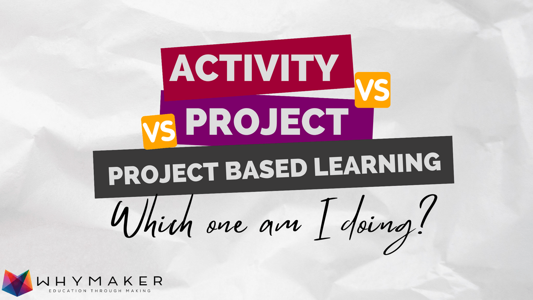 Activity vs. Project vs. Project Based Learning (PBL) Which one am I doing?