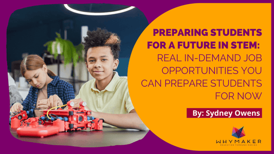 Preparing Students for a Future in STEM: Real In-Demand Job Opportunities You Can Prepare Students For Now