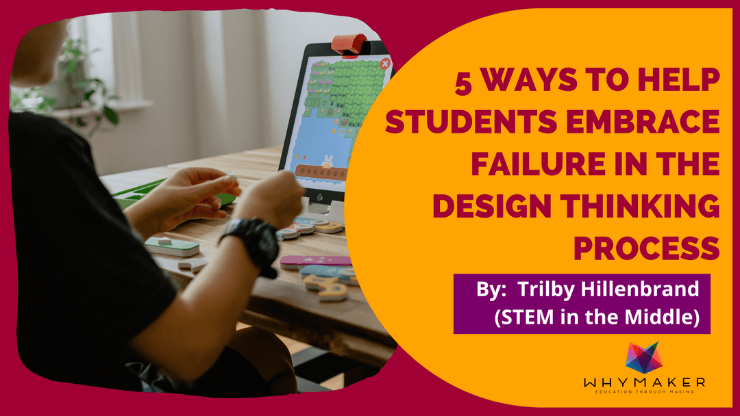 5 Ways to Help Students Embrace Failure in the Design Thinking Process