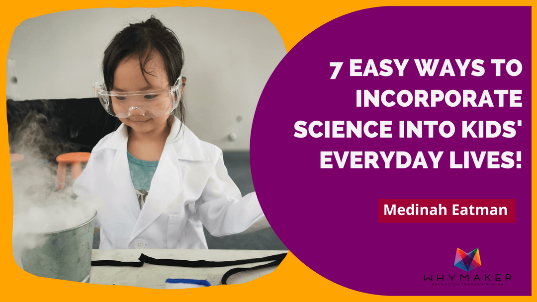 7 Easy Ways to Incorporate Science into Kids' Everyday Lives!