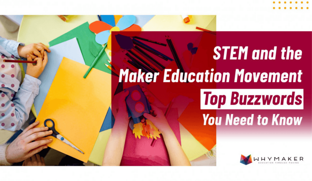 Blog post about stem and the maker education movement top buzzwords you need to know