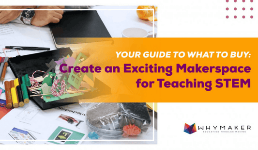 Your Guide to What to Buy: Create an Exciting Makerspace for Teaching STEM