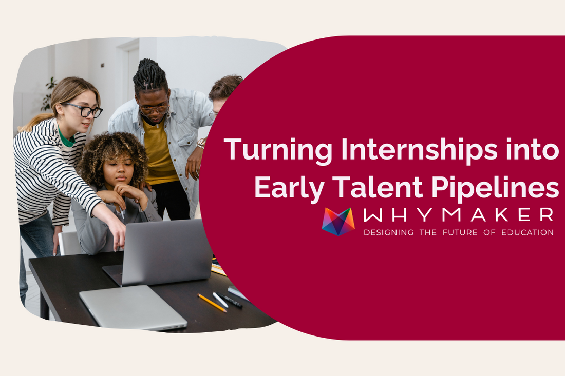Group of young professionals collaborating around a laptop with text overlay: ‘Turning Internships into Early Talent Pipelines’ and the WhyMaker logo.