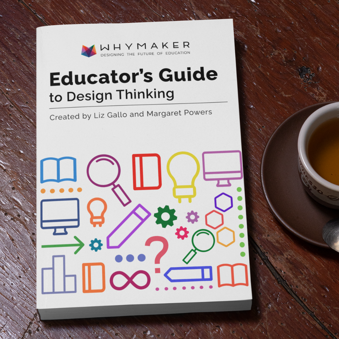 Educators Guide to Design Thinking - WhyMaker