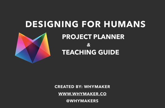 Project Planner for Educators - Designing for Humans - WhyMaker